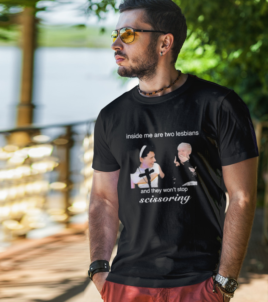 Inside Me Are Two Lesbians And They Won’t Stop Scissoring Danswideslit T-Shirt