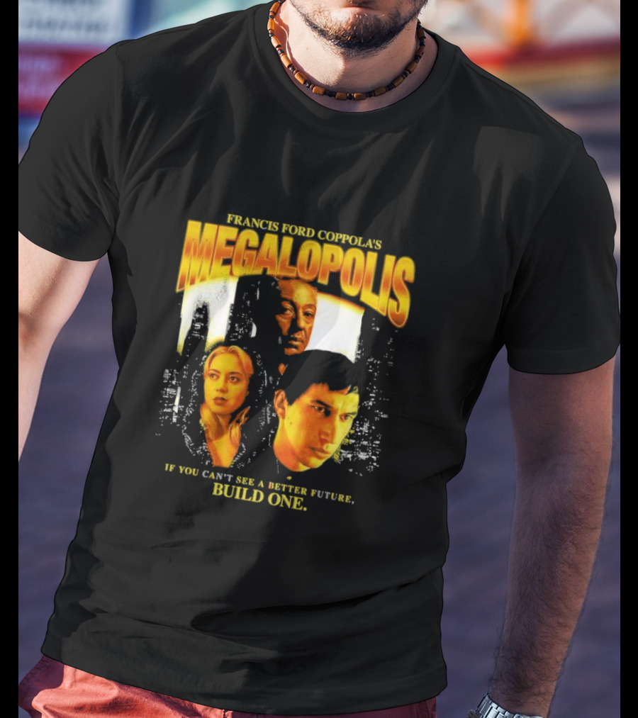 Francis Ford Coppola’s Megalopolis If You Can’t See A Better Future Build One Urban Skyline Cinematic Faces T-Shirt