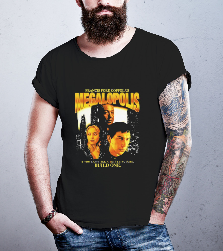 Francis Ford Coppola’s Megalopolis If You Can’t See A Better Future Build One Urban Skyline Cinematic Faces T-Shirt
