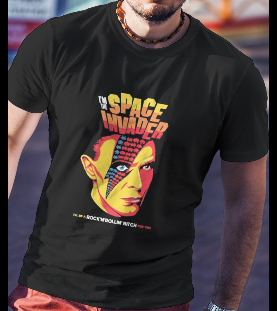 I'm The Space Invader I'll Be A Rock N Rollin Bitch For You T-Shirt