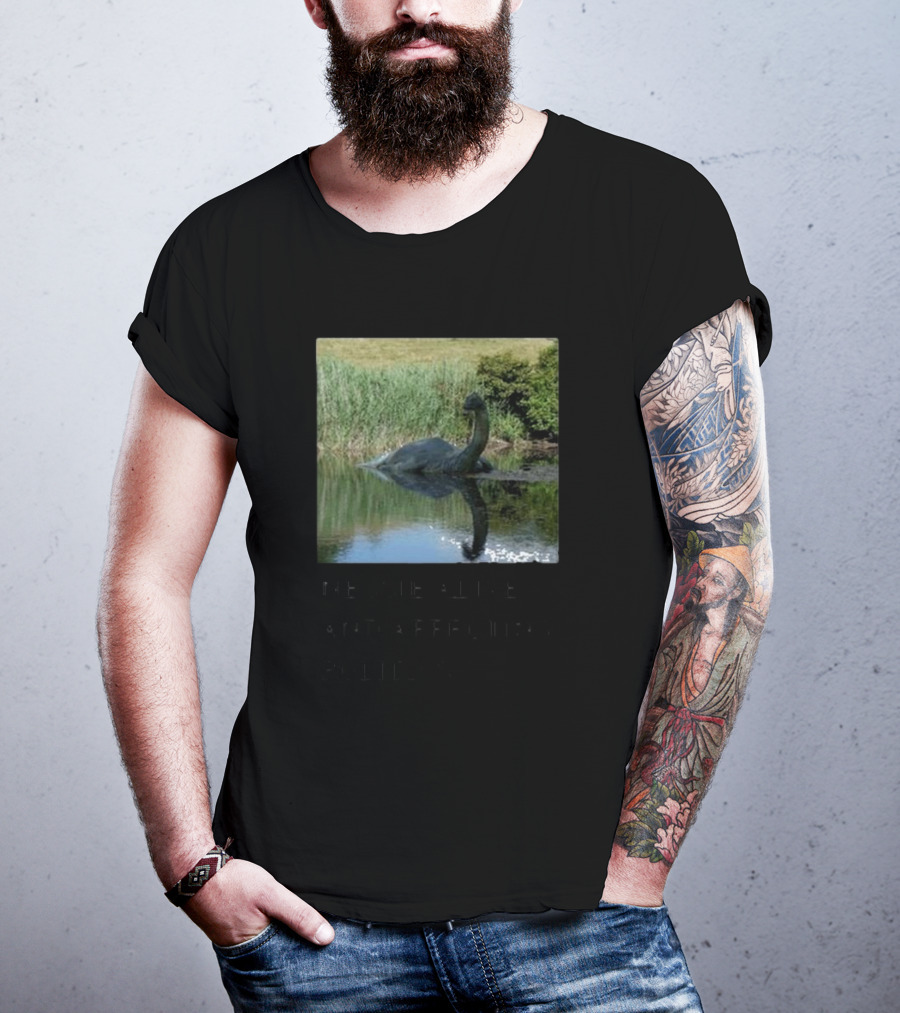 Scully’s Foxes Nessie Alive And Affecting Politics Loch Ness Monster Influence T-Shirt