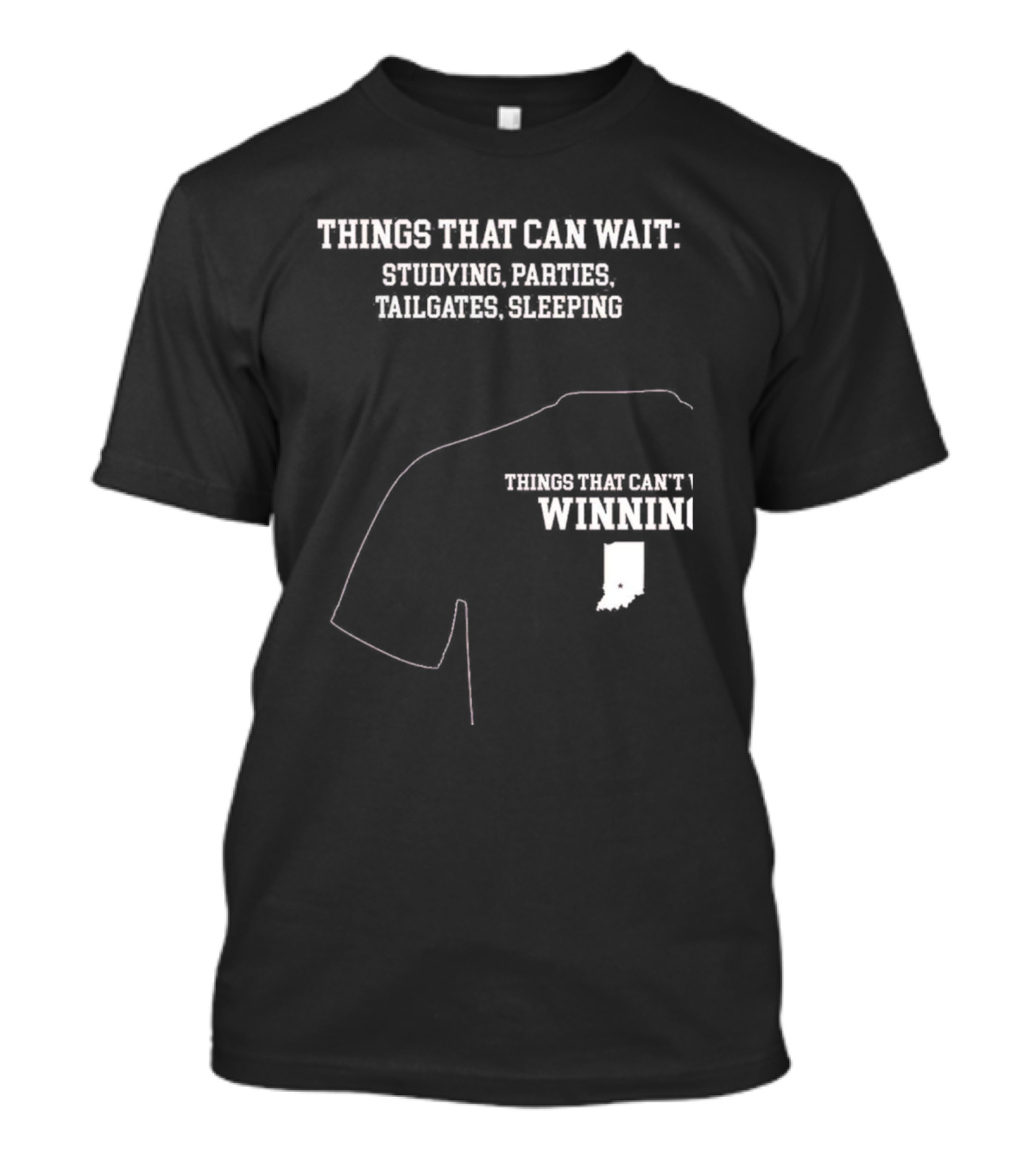 Things That Can Wait Studying Parties Tailgates Sleeping Things That Can't Winning Indiana T-Shirt