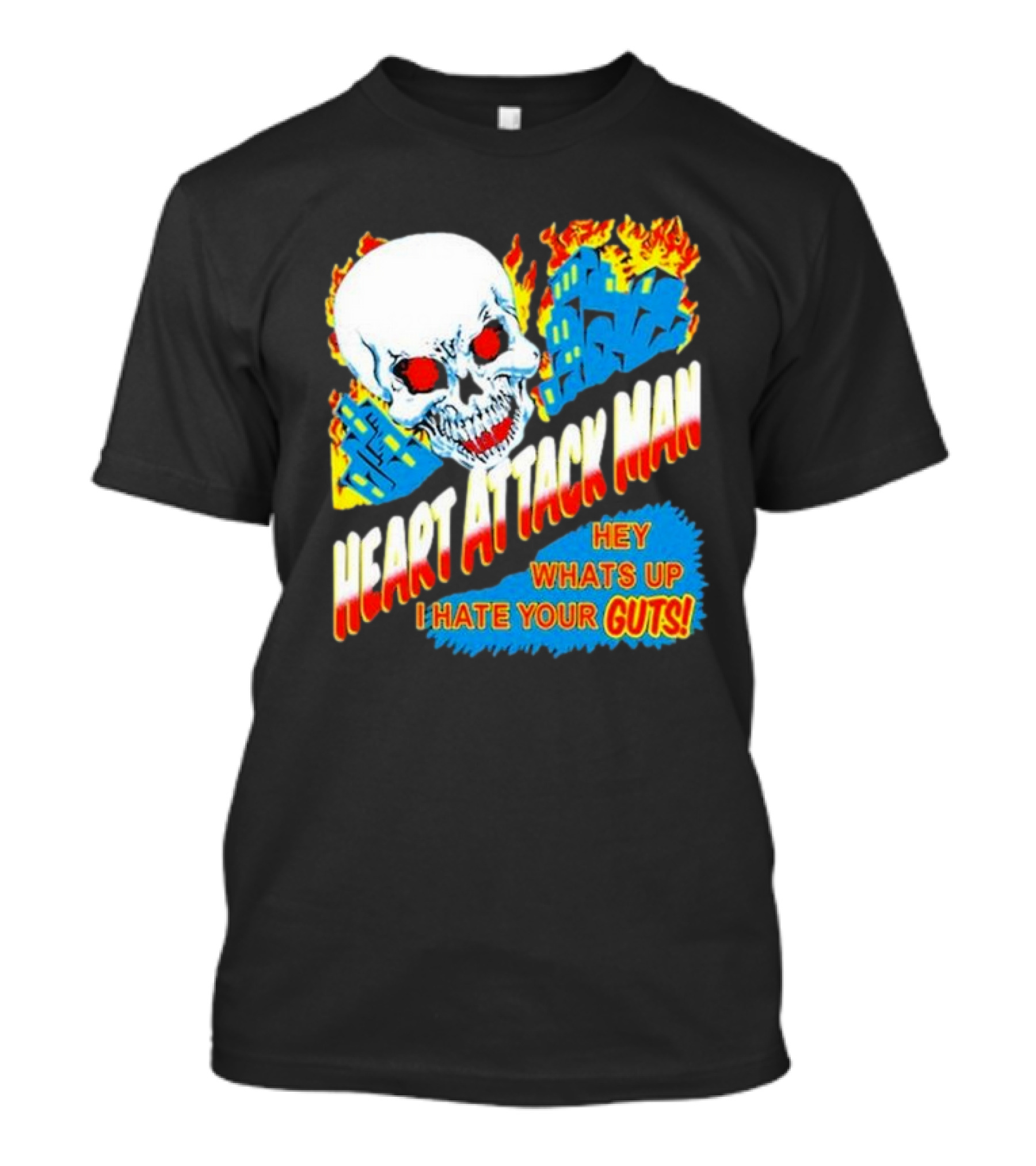 Heart Attack Man Hey Whats Up I Hate Your Guts Flaming Skull And Fiery Comic Book Style Buildings T-Shirt
