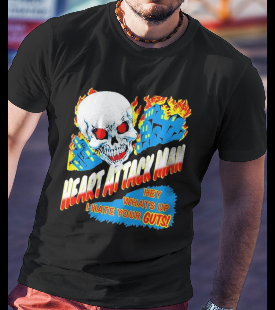 Heart Attack Man Hey Whats Up I Hate Your Guts Flaming Skull And Fiery Comic Book Style Buildings T-Shirt