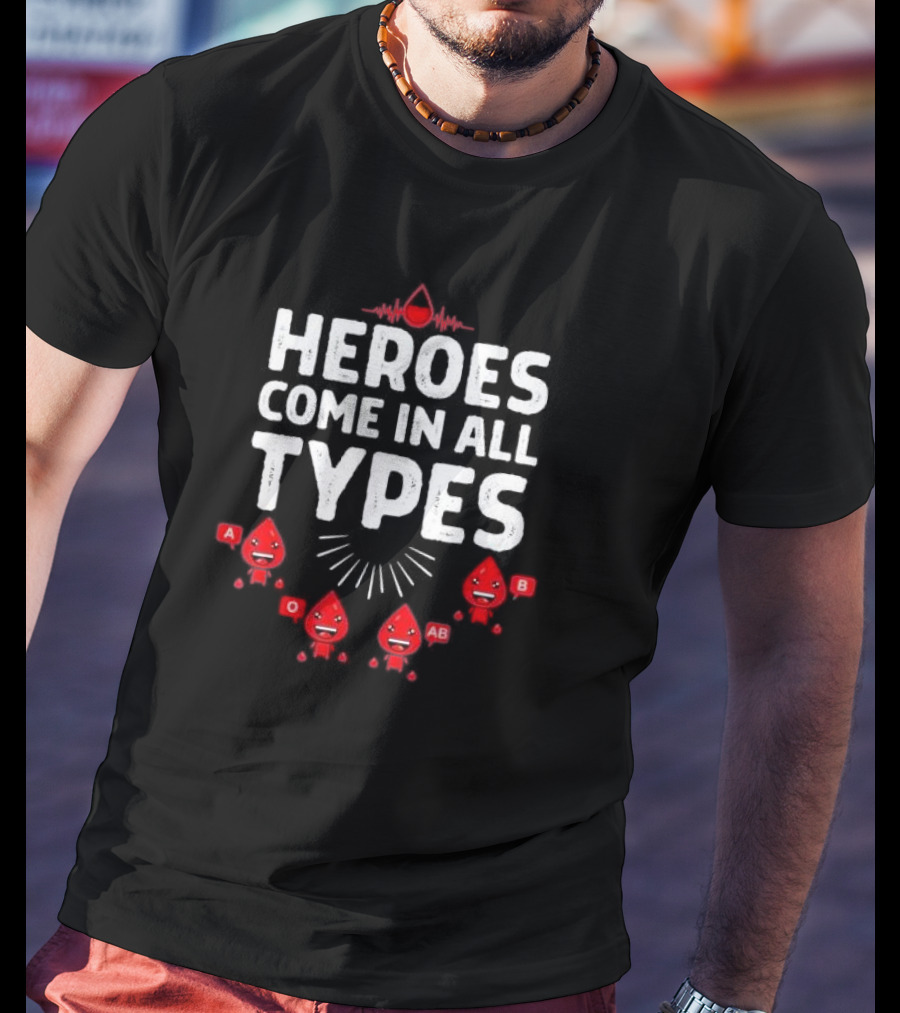 Heroes Come In All Types Blood Donation A O AB B Funny Blood Donor T-Shirt