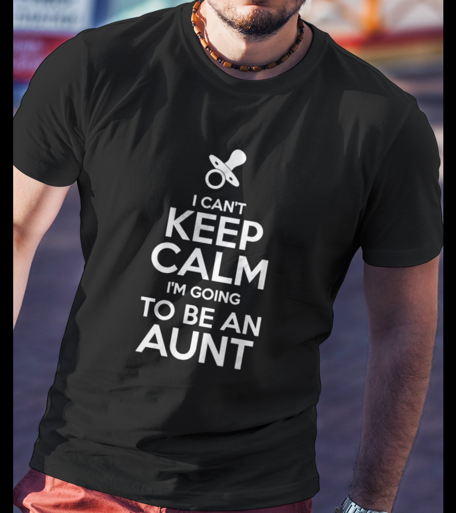 I Can't Keep Calm I'm Going To Be An Aunt Pacifier T-Shirt