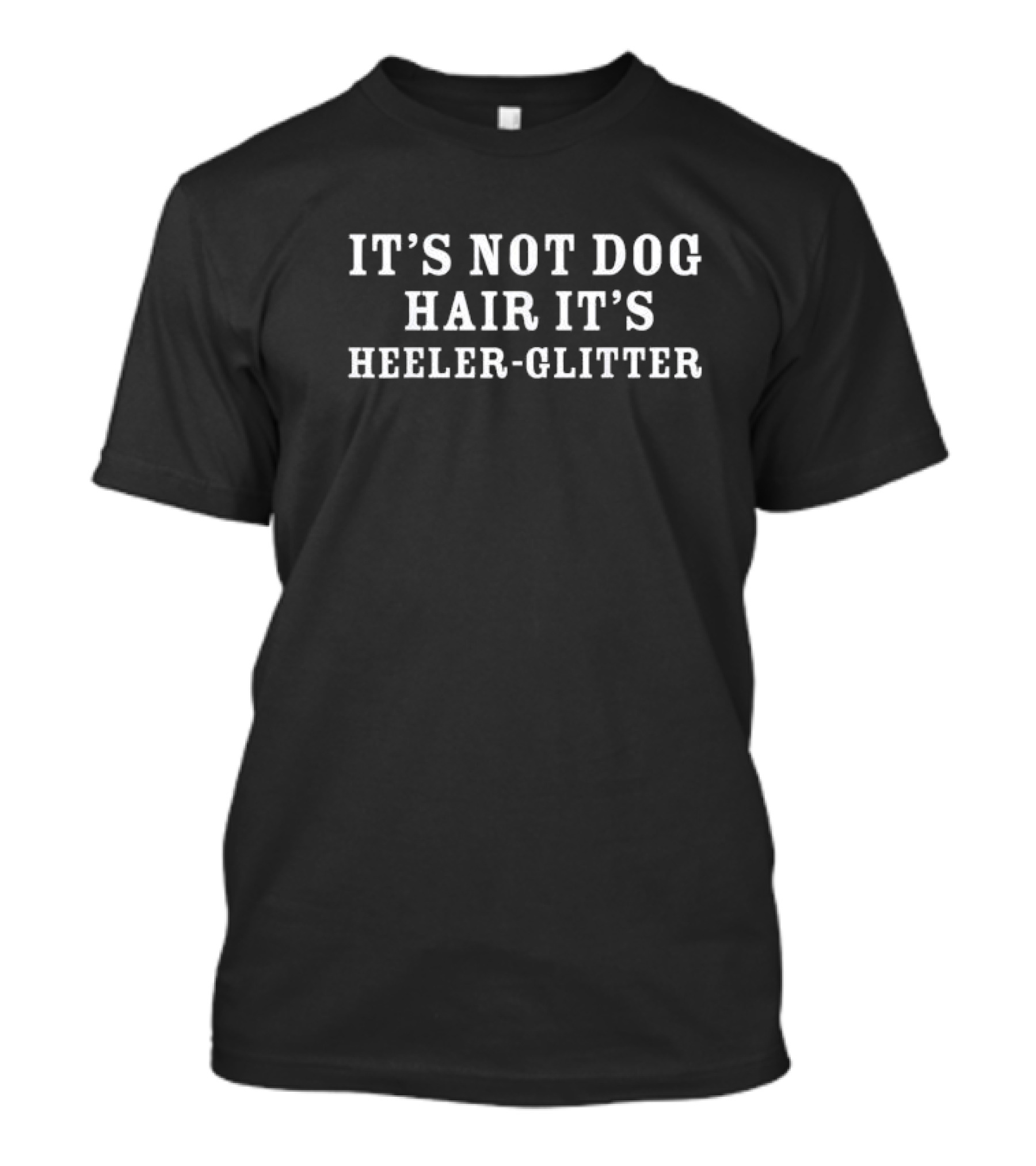 IT’S NOT DOG HAIR IT’S HEELER GLITTER T-Shirt
