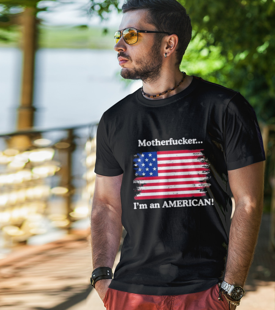 Motherfcker I’m An American Flag Patriotic T-Shirt