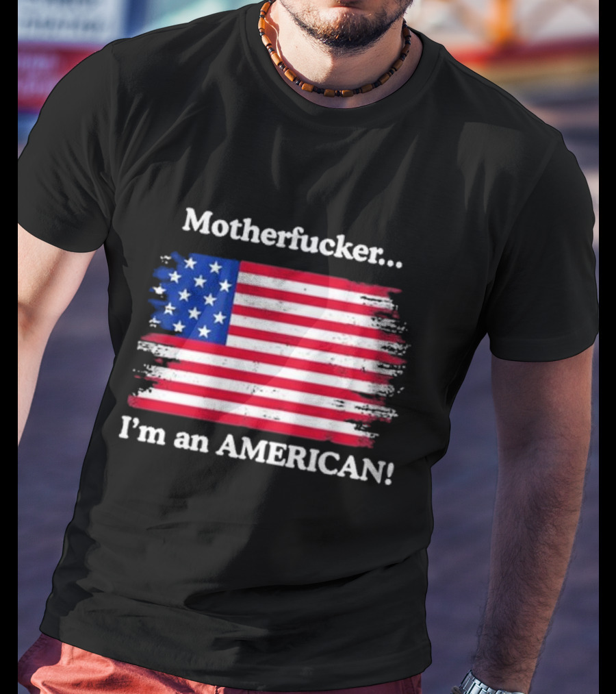 Motherfcker I’m An American Flag Patriotic T-Shirt