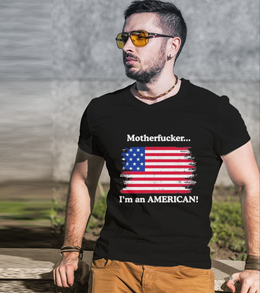 Motherfcker I’m An American Flag Patriotic T-Shirt