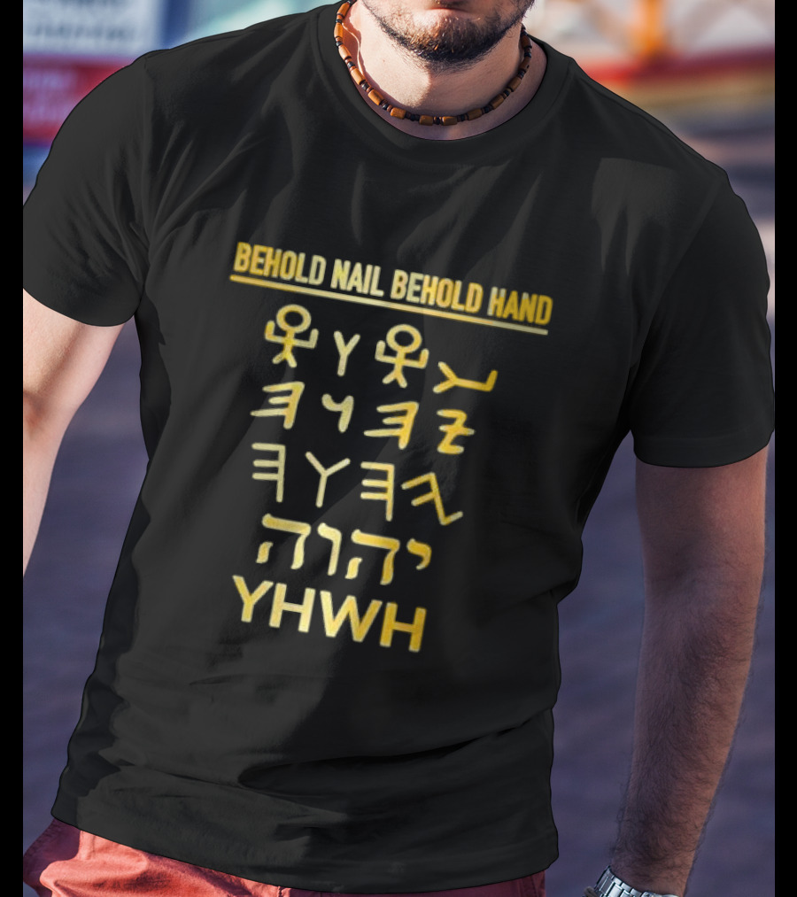 Behold Nail Behold Hand YHWH Tetragrammaton Paleo Hebrew T-Shirt