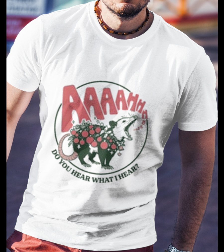 AAAahhhh Do You Hear What I Hear Opossum T-Shirt