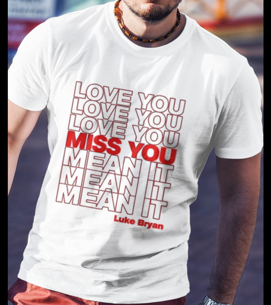 Luke Bryan Love You Miss You Mean It Repeated Text T-Shirt