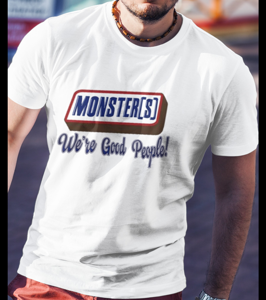MONSTER[S] We're Good People T-Shirt