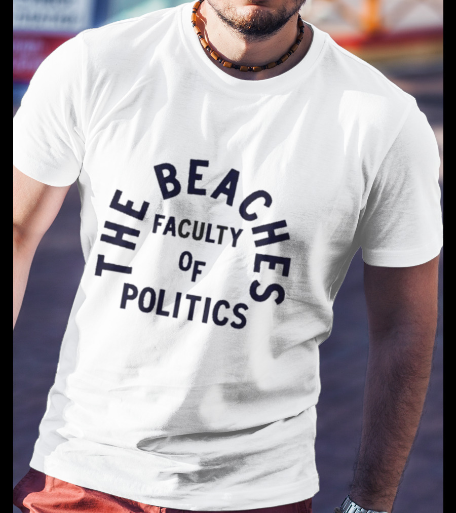 The Beachers Faculty Of Politics T-Shirt