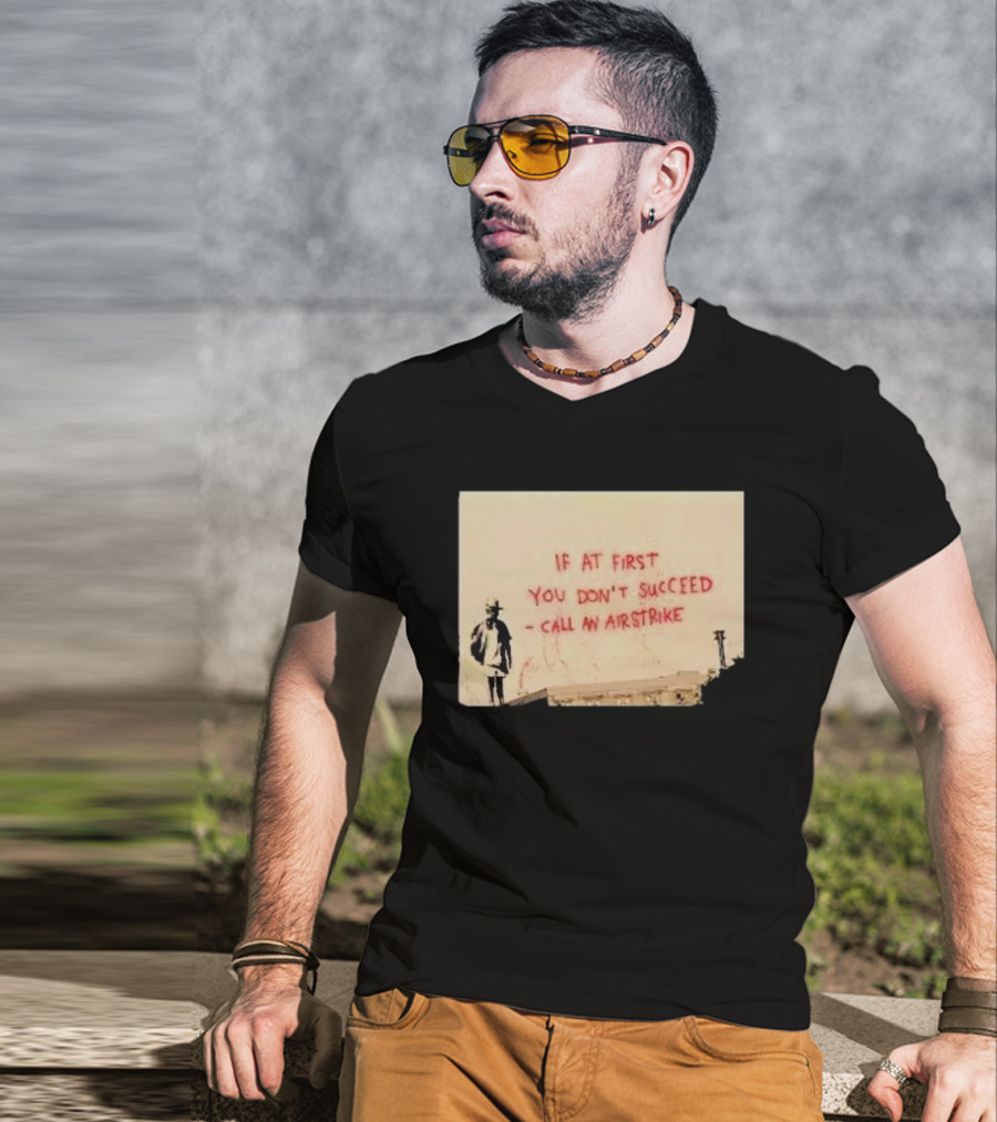 If At First You Don't Succeed Call An Airstrike Graffiti Style Street T-Shirt