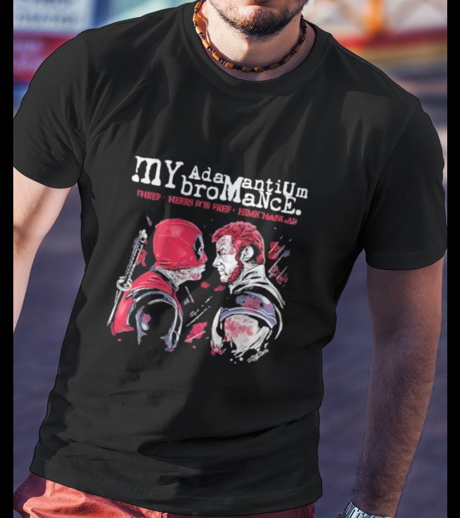 My Adamantium Bromance Three Cheers For Free Chimichangas T-Shirt