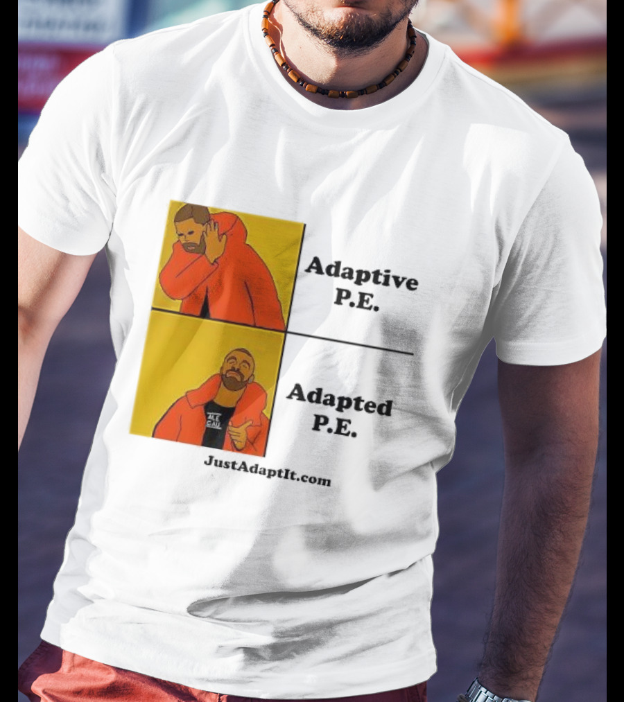 Adaptive P.E. Adapted P.E. JustAdaptIt Com Drake Meme T-Shirt