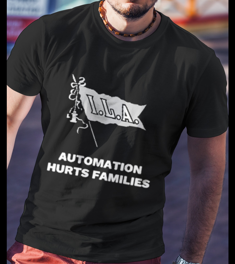 I.L.A. Automation Hurts Families Flag T-Shirt