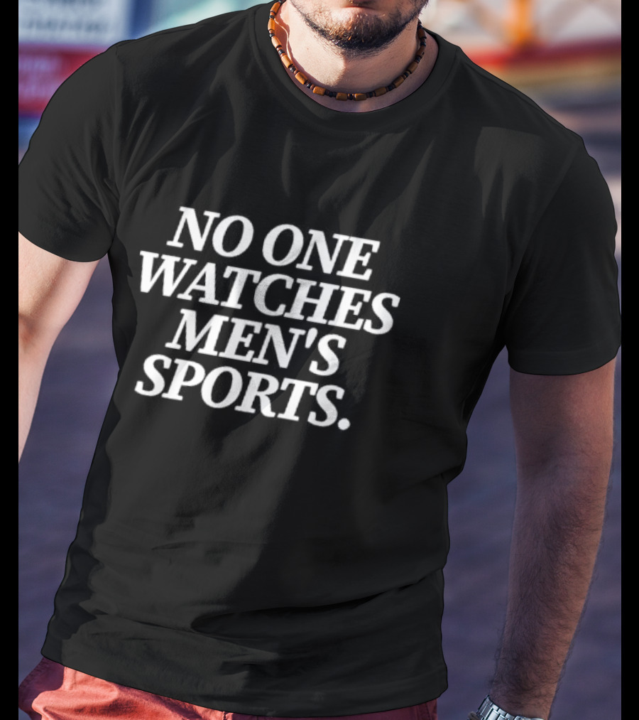 No One Watches Men’s Sports T-Shirt