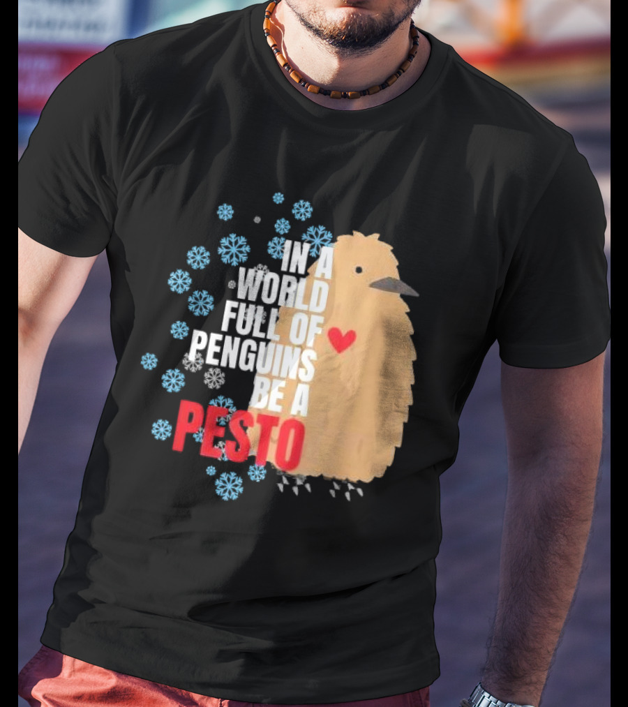 In A World Full Of Penguins Be A Pesto The Penguin More To Love Viral Meme T-Shirt