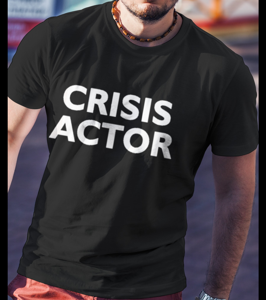 CRISIS ACTOR T-Shirt