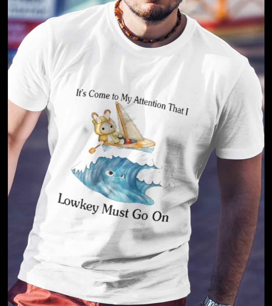 It's Come To My Attention That I Lowkey Must Go On Sailboat Adventure With Teddy Bear On Wave T-Shirt