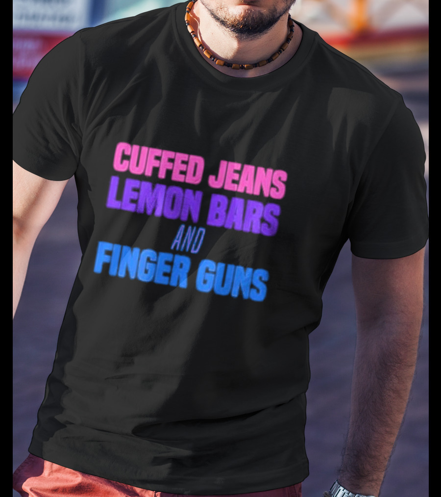 Cuffed Jeans Lemon Bars And Finger Guns Vibrant Text T-Shirt
