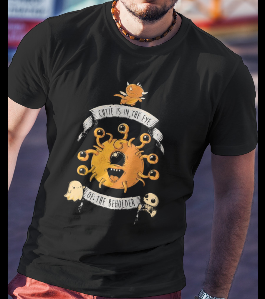 Cutie Is In The Eye Of The Beholder Dungeons And Dragons Fantasy Creature T-Shirt