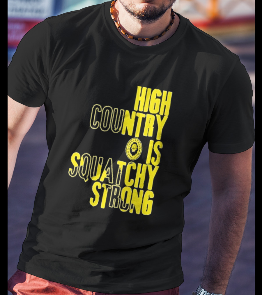 High Country Is Squatchy Strong Big Foot Badge T-Shirt