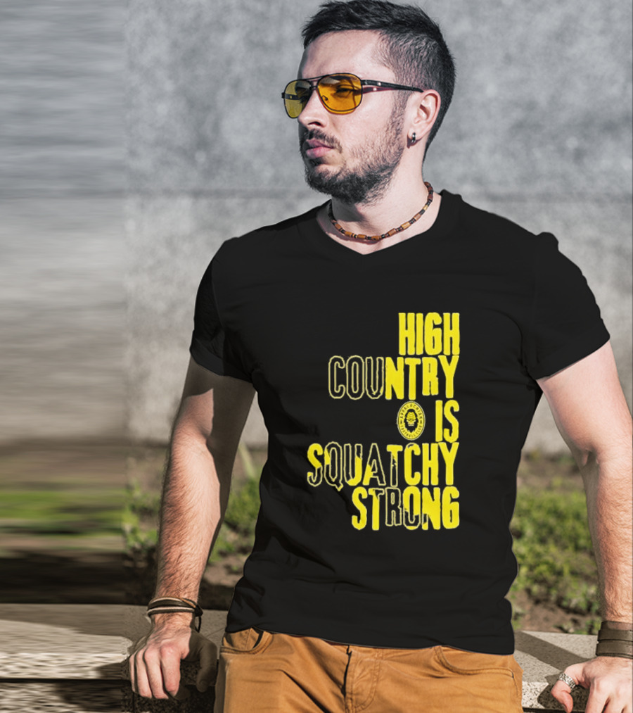 High Country Is Squatchy Strong Big Foot Badge T-Shirt