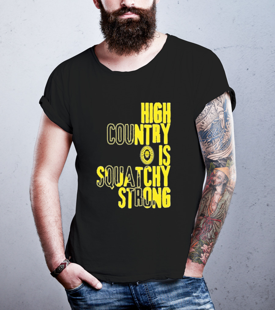 High Country Is Squatchy Strong Big Foot Badge T-Shirt