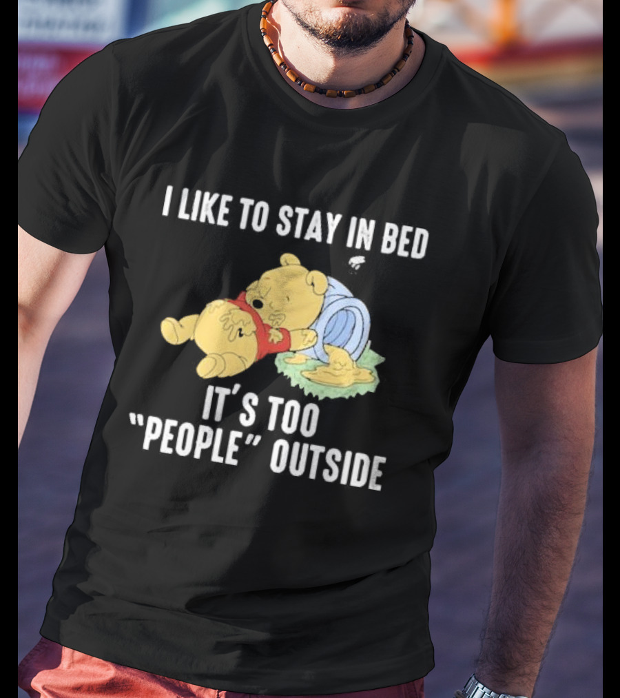 I Like To Stay In Bed It’s Too Peopley Outside With Sleeping Bear In Red T-Shirt