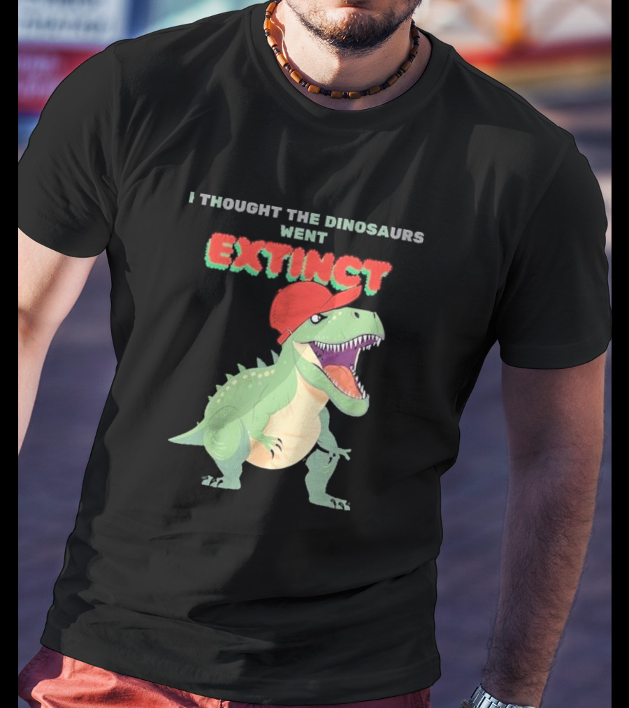 I Thought The Dinosaurs Went Extinct Funny T-Rex With Red Cap T-Shirt