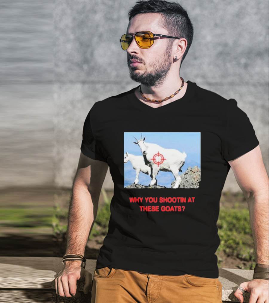 WHY YOU SHOOTIN AT THESE GOATS TARGETED IMAGE T-Shirt