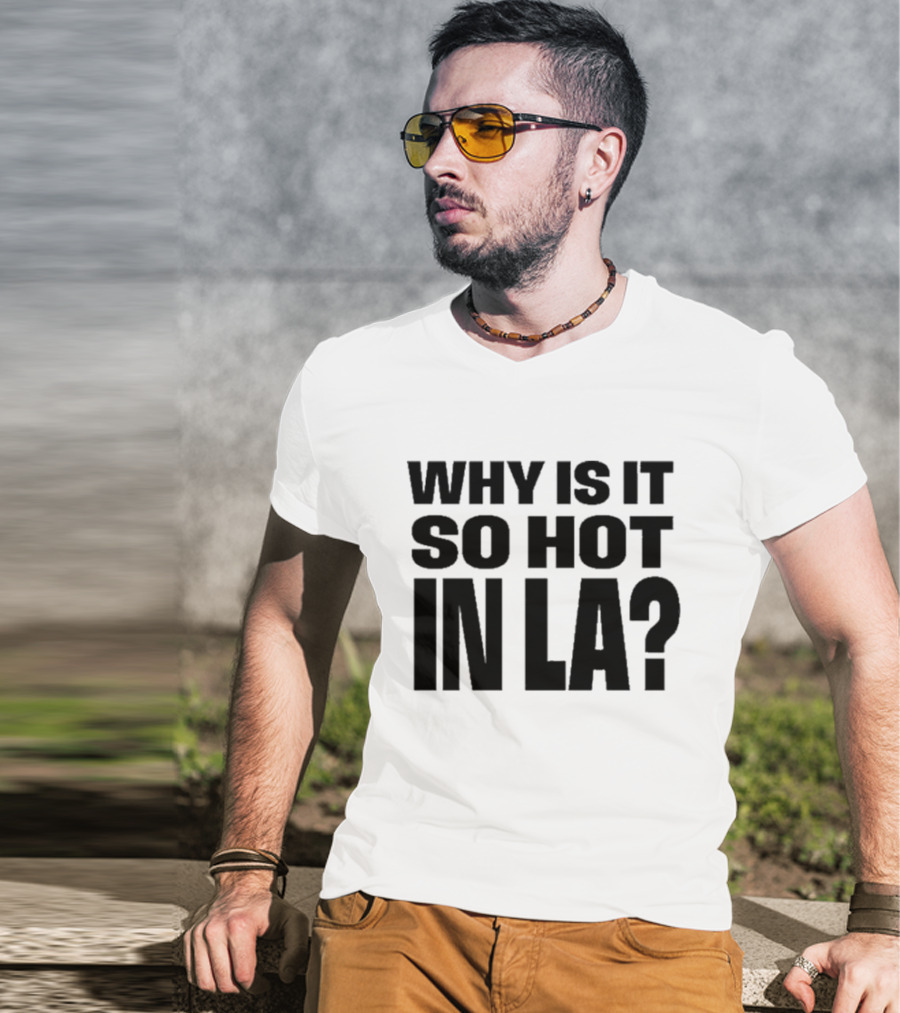 Muna Why Is It So Hot In LA California Heat Question T-Shirt