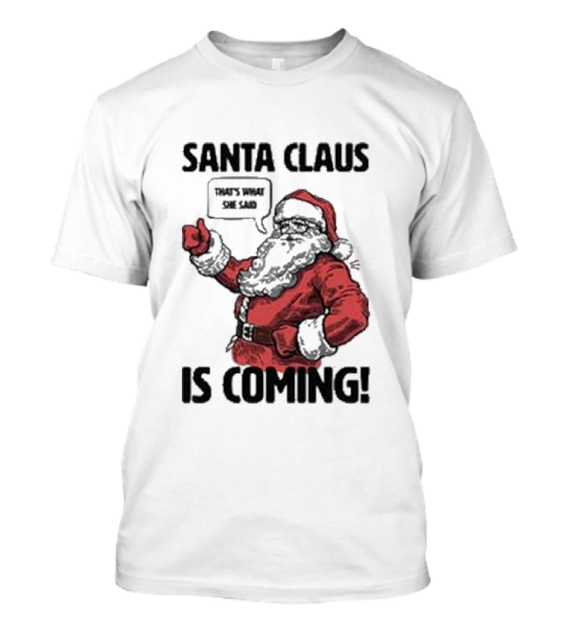 Santa Claus Is Coming That's What She Said Santa T-Shirt