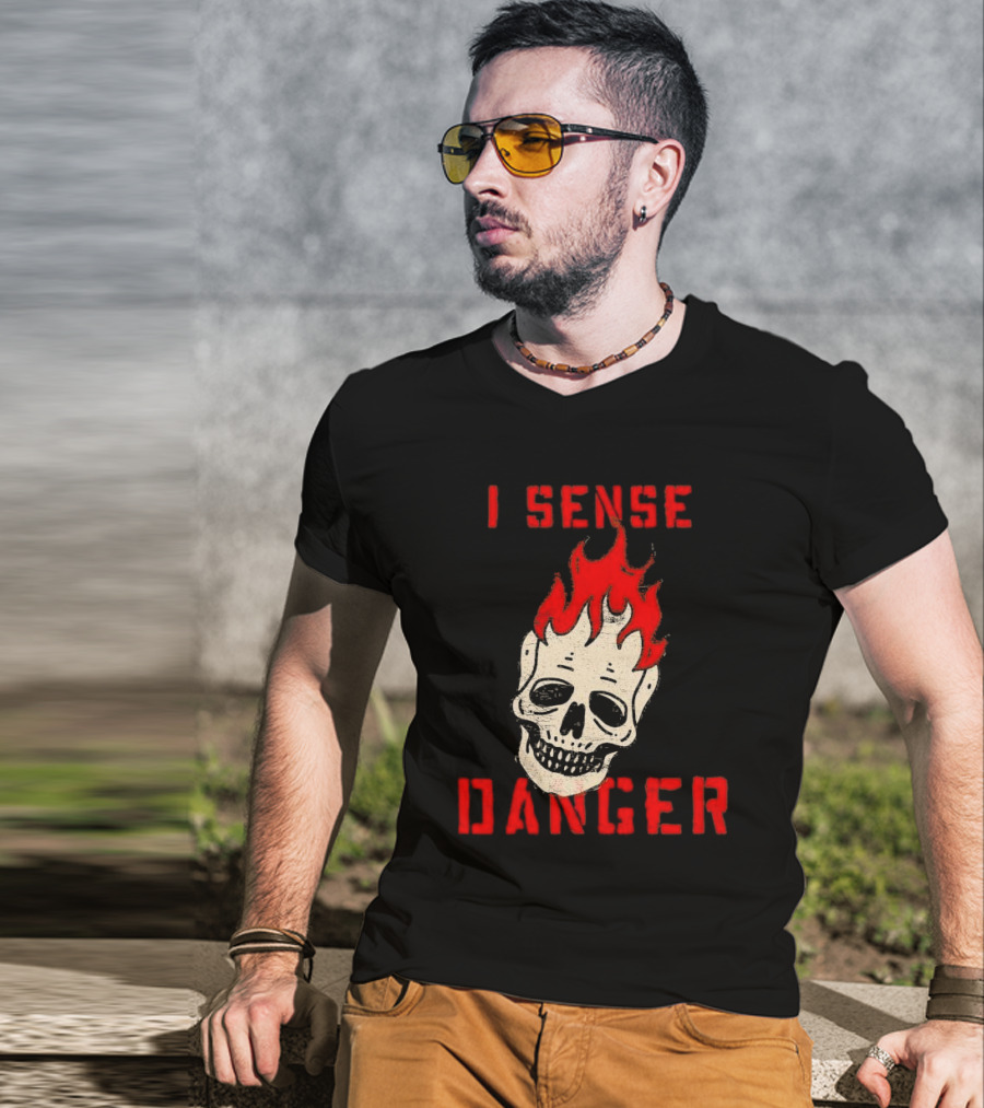 I Sense Danger Skull Fire Flame Warning T-Shirt