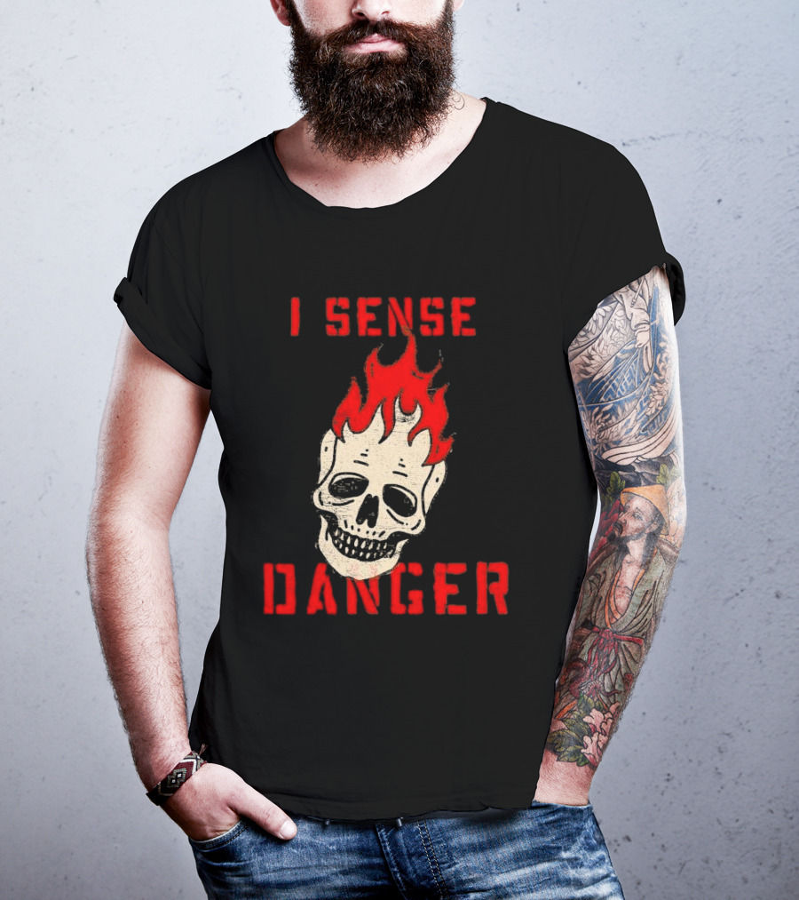 I Sense Danger Skull Fire Flame Warning T-Shirt