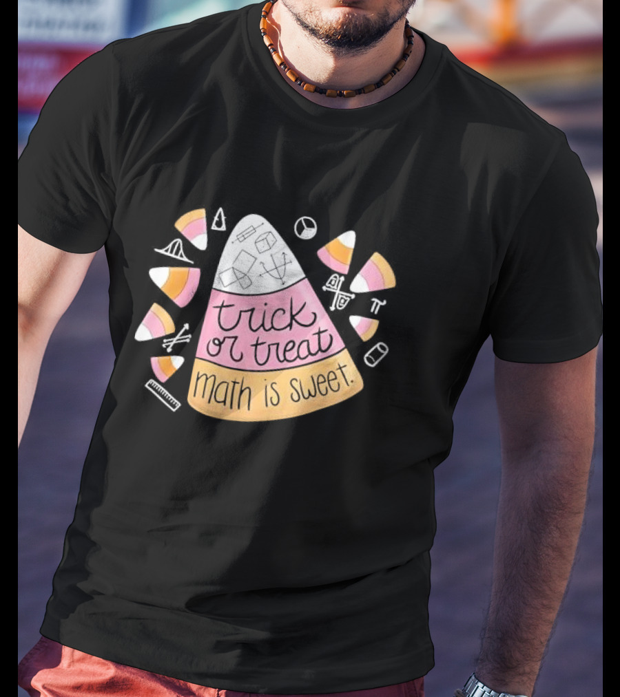 Trick Or Treat Math Is Sweet Candy Corn Geometry Equations T-Shirt