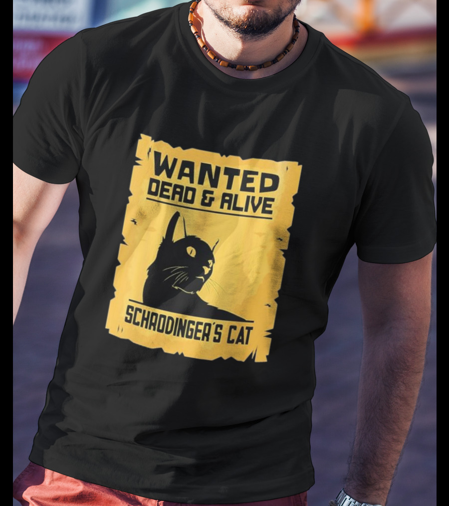 Wanted Dead And Alive Schrodinger’s Cat T-Shirt