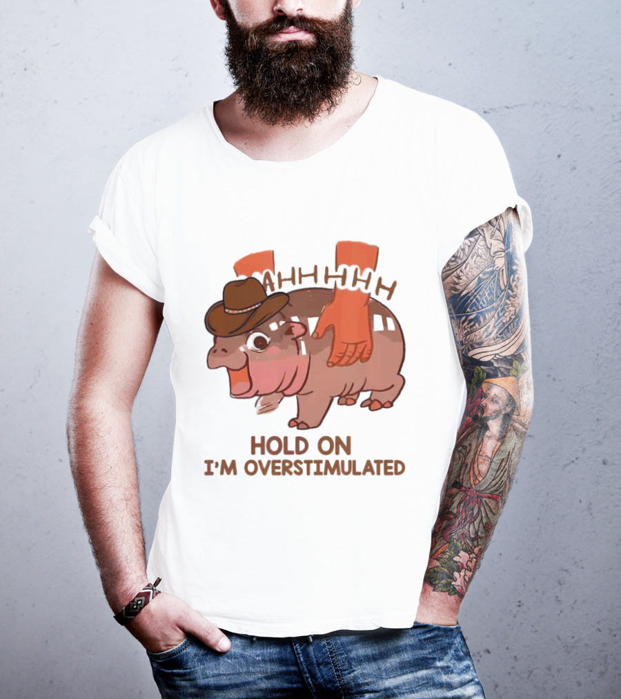 Hold On I'm Overstimulated Cowboy Hippo With Cowboy Hat And Hands T-Shirt