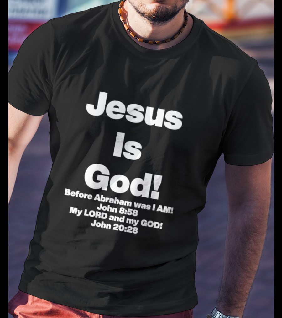 Jesus Is God Before Abraham Was I Am John 8 58 My Lord And My God John 20 28 T-Shirt