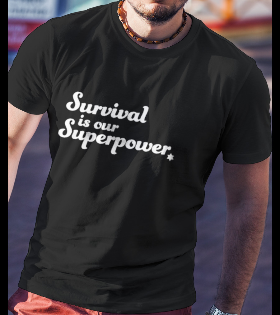 Survival Is Our Superpower Eitan Chitayat T-Shirt