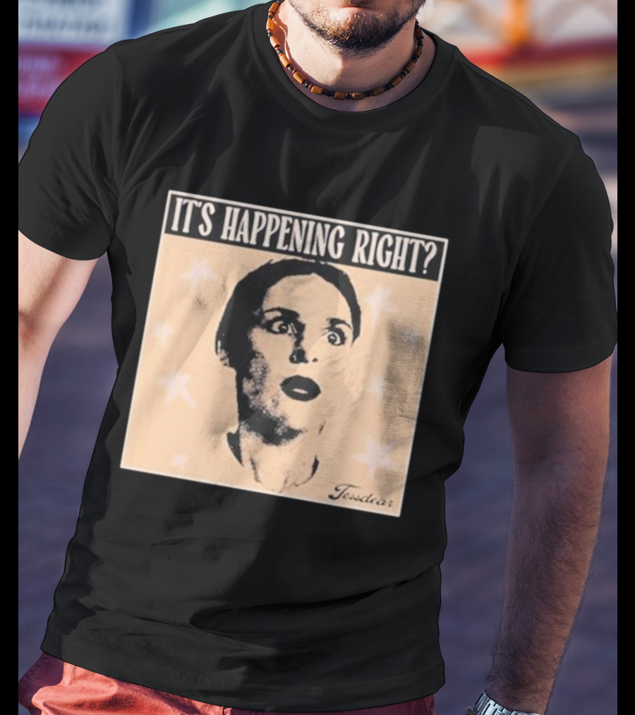 It's Happening Right Tessdar Stars Face Livestream T-Shirt