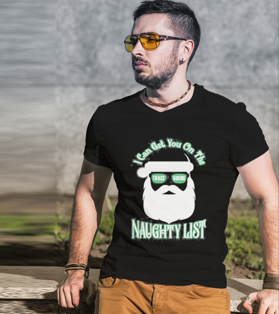 I Can Get You On The Trace Adkins Naughty List T-Shirt