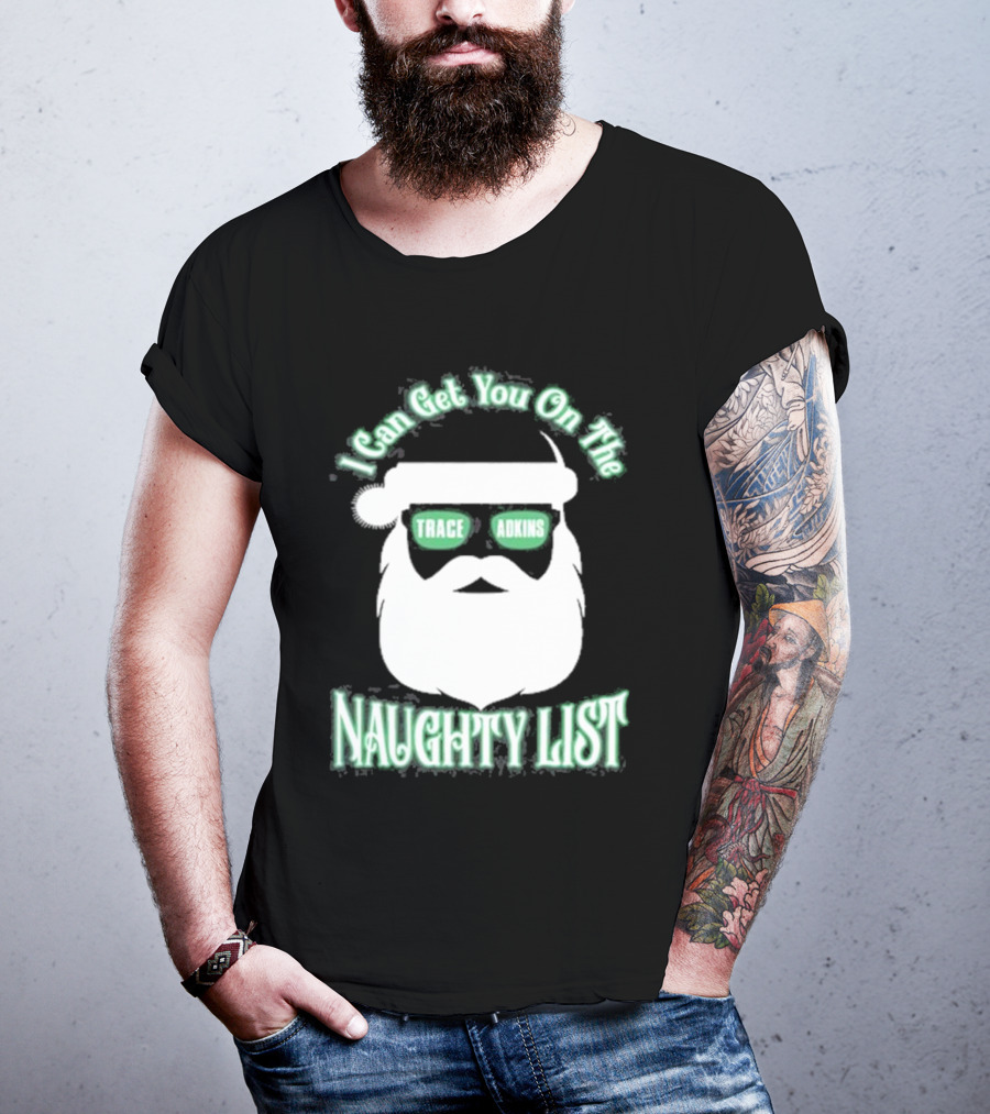 I Can Get You On The Trace Adkins Naughty List T-Shirt