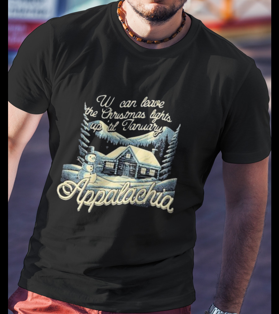 We Can Leave The Christmas Lights Up Til January Appalachia Snowy Cabin And Snowman Scene T-Shirt