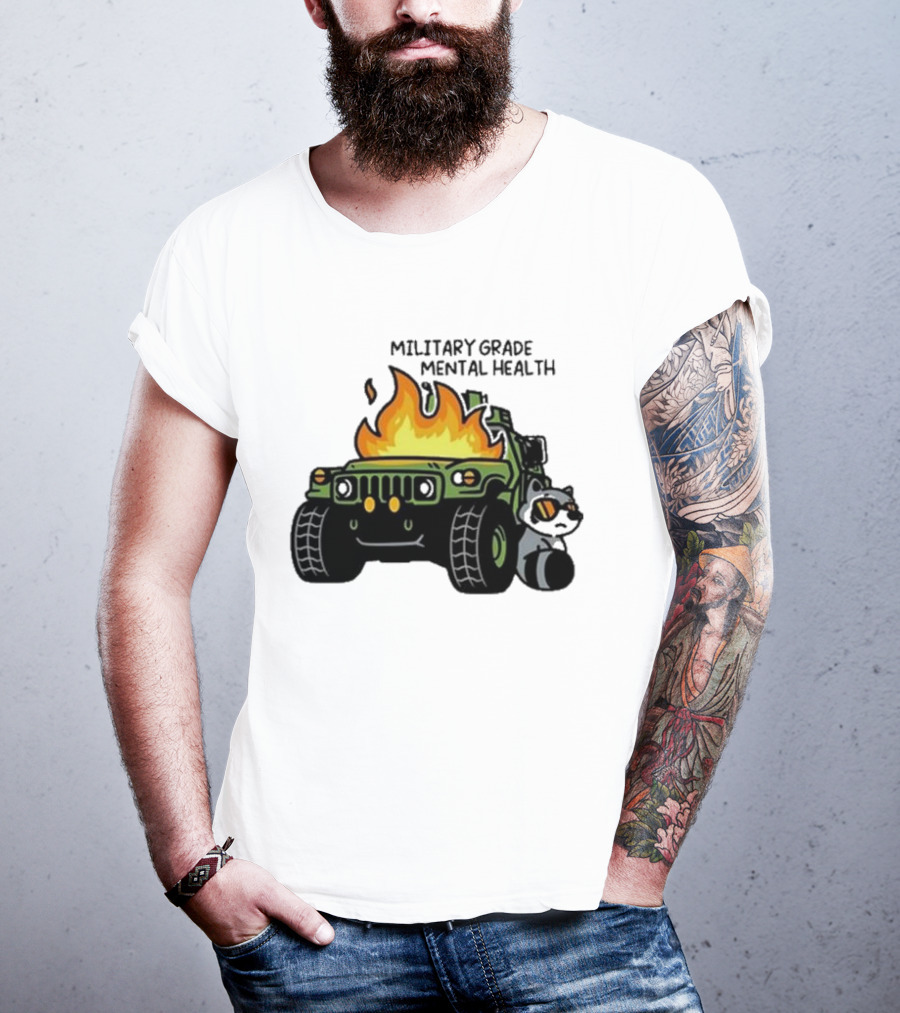 Military Grade Mental Health Racoon With Flaming Army Vehicle T-Shirt