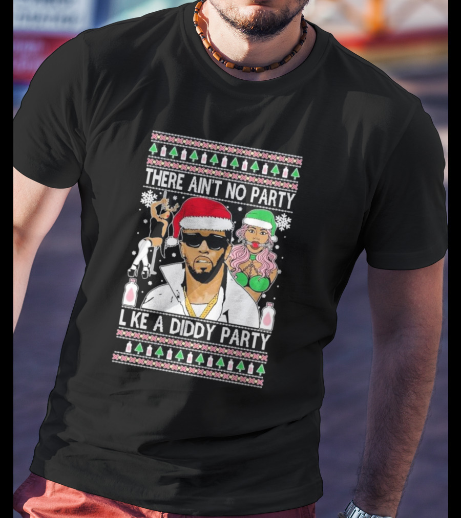 There Ain’t No Party Like A Diddy Party Ugly Christmas Sweater Featuring Holiday Icons T-Shirt
